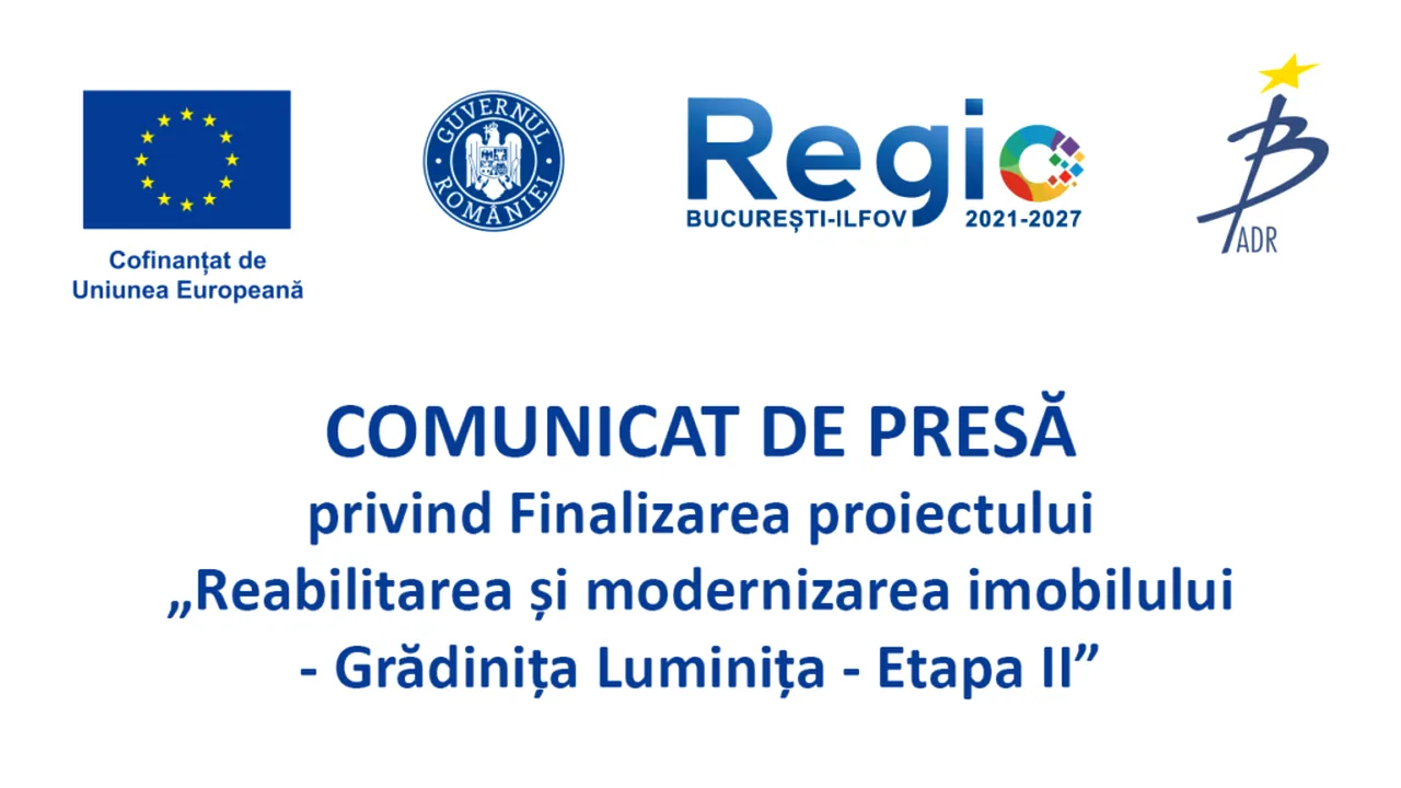 COMUNICAT DE PRESĂ privind Finalizarea proiectului  „Reabilitarea și modernizarea imobilului - Grădinița Luminița - Etapa II”