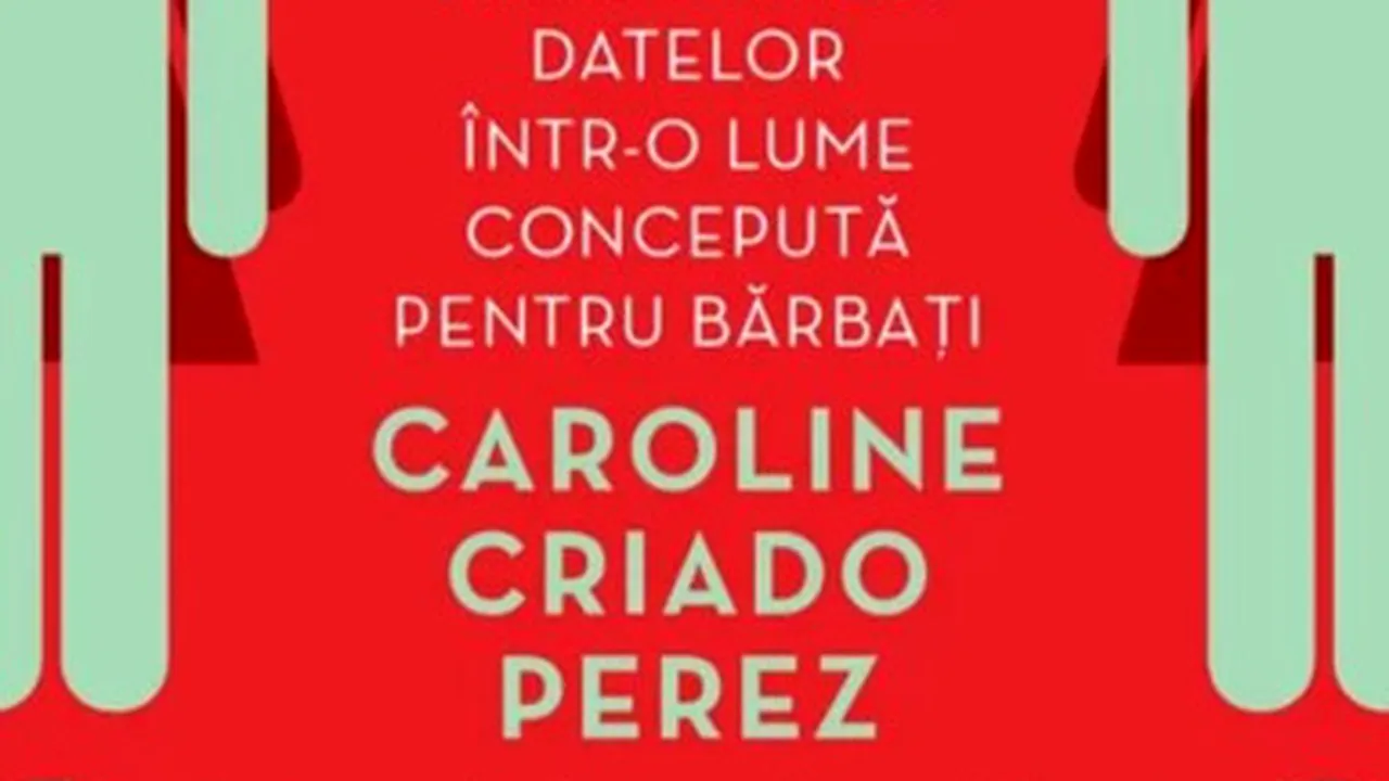O carte pe zi: „Femei invizibile. Manipularea datelor într-o lume concepută de bărbaţi”