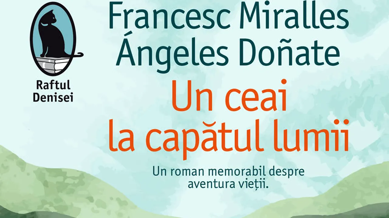 O carte pe zi: „Un ceai la capătul lumii” de Francesc Miralles şi Ángeles Doñate