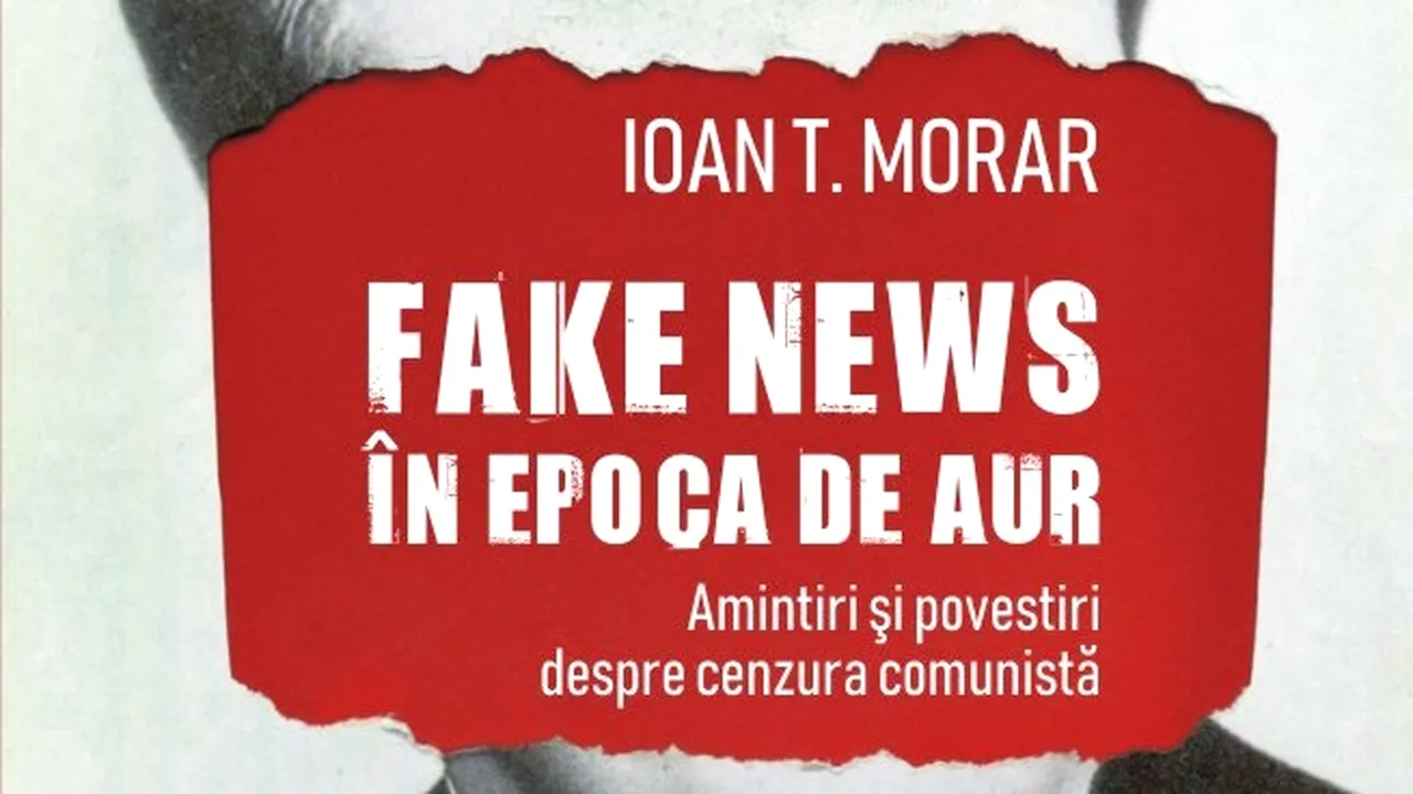 O carte pe zi: „Fake news în Epoca de Aur” de Ioan T.Morar