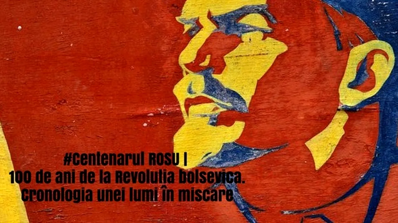  #CentenarulRoşu | 1917-2017 | O sută de ani de la startul Marii Revoluţii Socialiste, momentul în care comunismul a început să prindă rădăcini. Campanie Mediafax