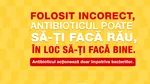 Săptămâna Mondială de Conștientizare a Rezistenței Antimicrobiene (WAAW):  Nu lăsa antibioticul să-ți facă rău, în loc să-ți facă bine!