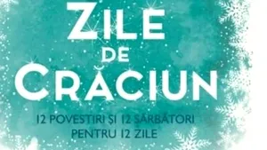 O carte pe zi: „Zile de Crăciun. 12 povestiri şi 12 reţete pentru 12 zile de sărbătoare”