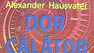 O carte pe zi: „Dor călător”, de Alexander Hausvater 