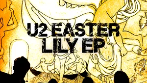 Trupa U2 lansează EP-ul „Easter Lily”. Bono anunță un nou album aflat în lucru