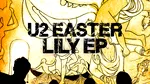 Trupa U2 lansează EP-ul „Easter Lily”. Bono anunță un nou album aflat în lucru