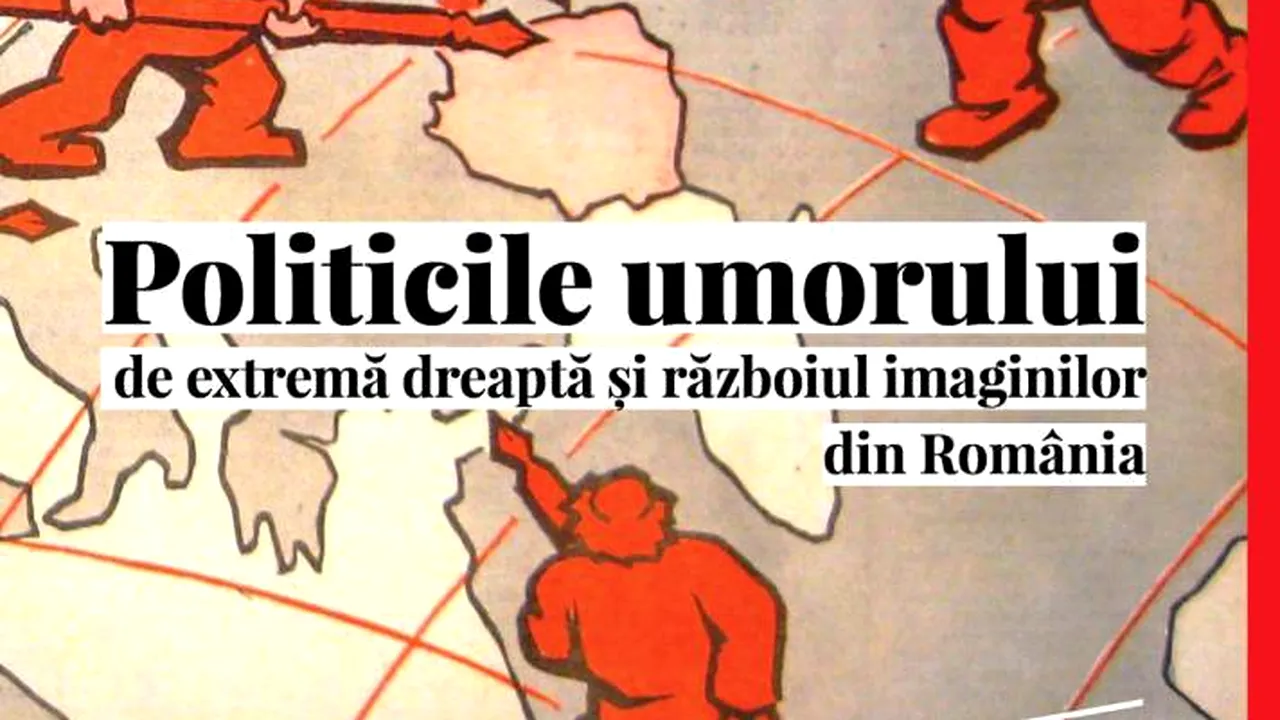 O carte pe zi: „Politicile umorului de extremă dreapta şi războiul imaginilor din România”