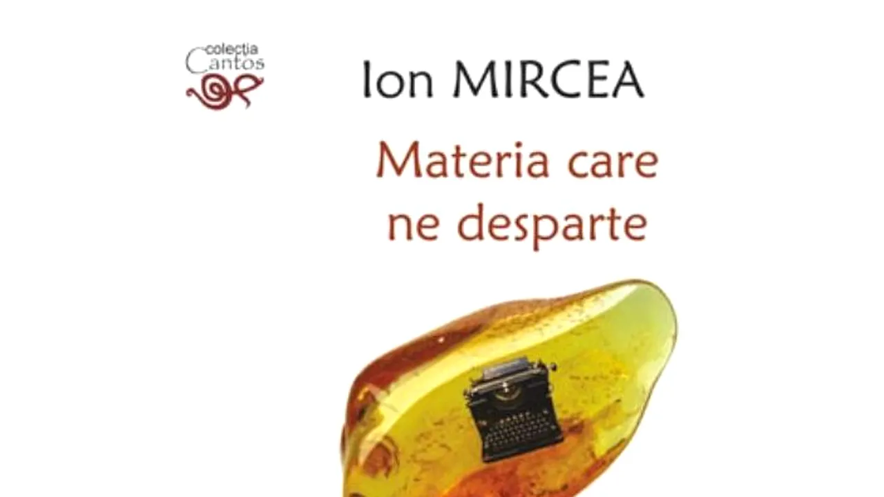 O carte pe zi: „Materia care ne desparte”, de Ion Mircea