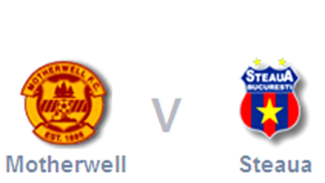 Motherwell are trei jucători incerţi pentru partida cu Steaua