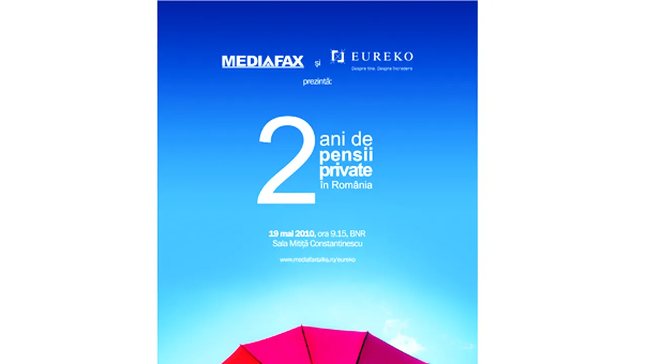 Rezultatele la 2 ani de pensii private, analizate la un eveniment organizat de Mediafax şi Eureko
