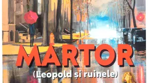 O carte pe zi: „Martor (Leopold şi ruinele)”, de Constantin Stoiciu