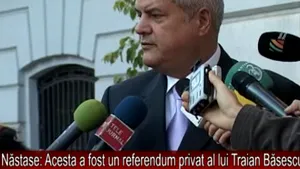 Năstase: Acesta a fost un referendum privat al lui Traian Băsescu