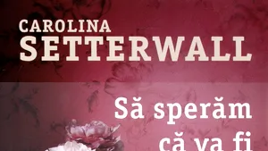 O carte pe zi: „Să sperăm că va fi bine” de Carolina Setterwall