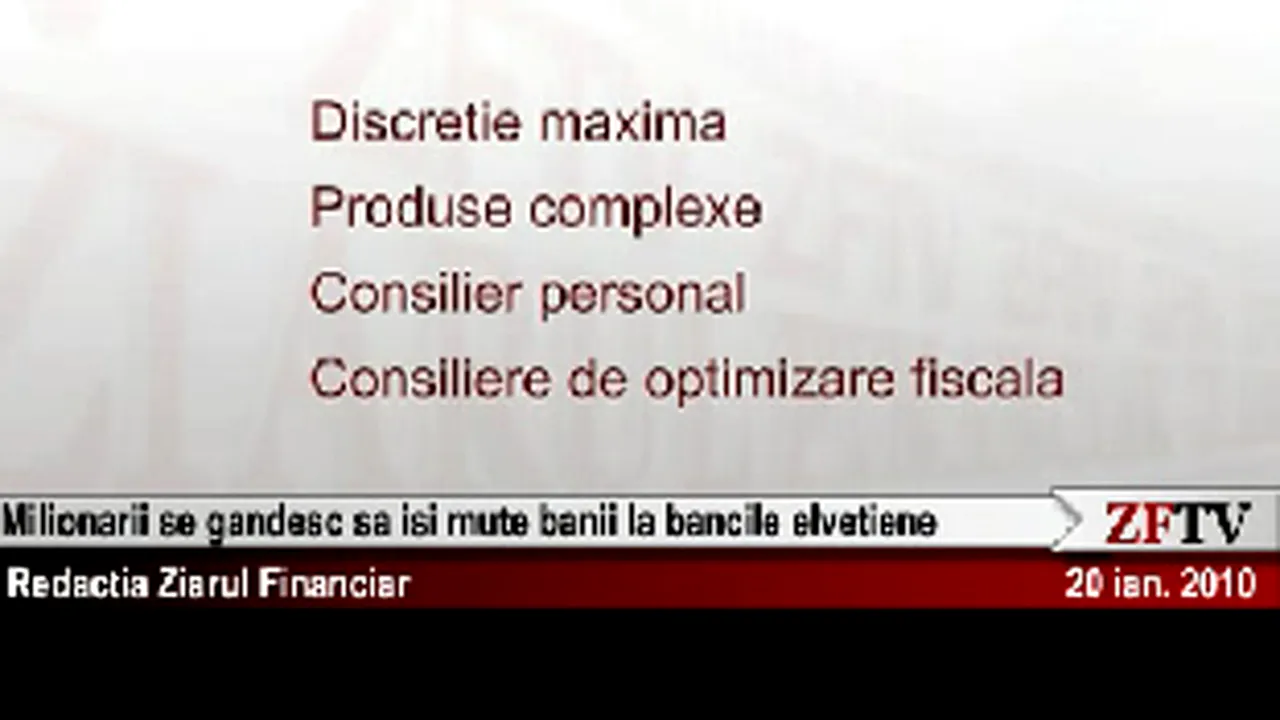 De teama taxei pe avere, românii bogaţi îşi mută banii la băncile elveţiene