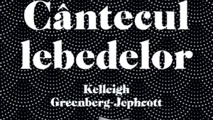 O carte pe zi: „Cântecul lebedelor”, de Kelleigh Greenberg-Jephcott