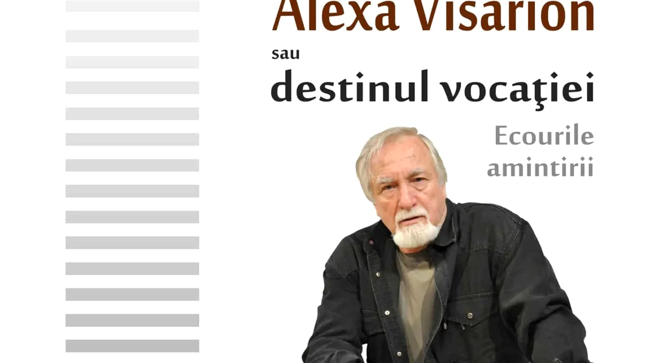 O carte pe zi: „Alexa Visarion sau destinul vocaţiei. Ecourile amintirii” 