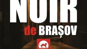 O carte pe zi: „Noir de Braşov” - Povestiri reunite de Tony Mott şi Bogdan Hrib