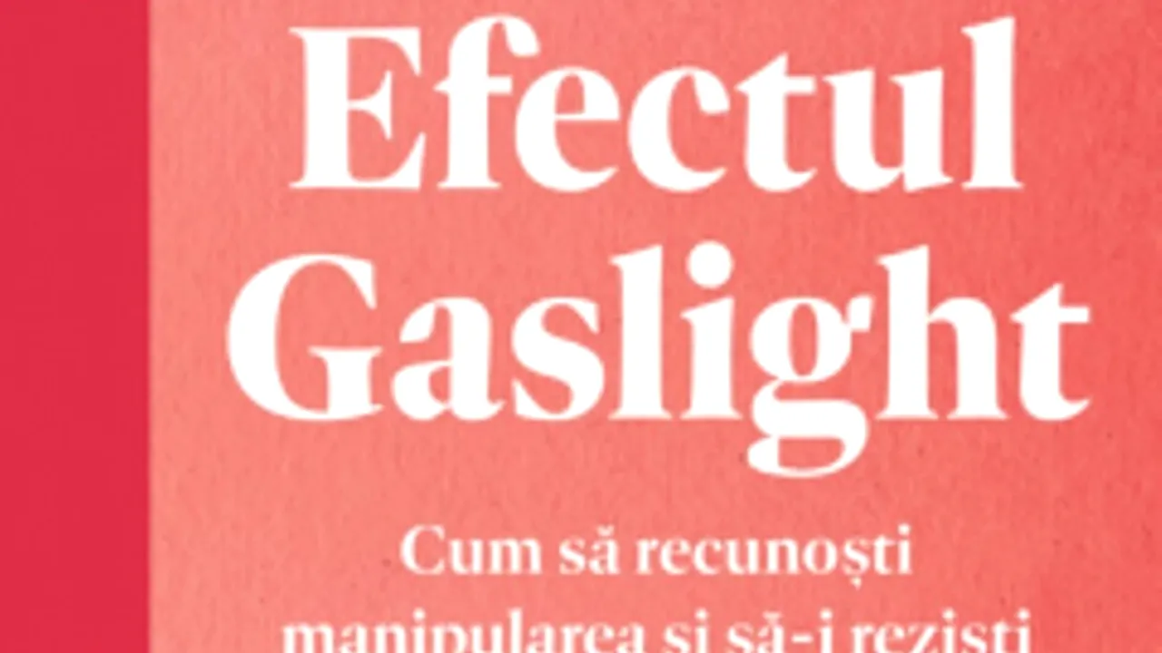 O carte pe zi: „Efectul gaslight. Cum să recunoşti manipularea şi să-i rezişti” de dr. Robin Stern