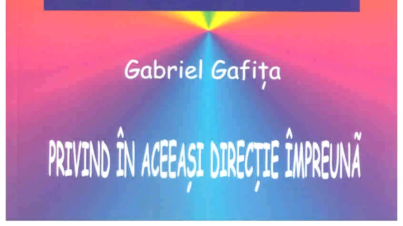 O carte pe zi: „Privind în aceeaşi direcţie împreună” de Gabriel Gafiţa