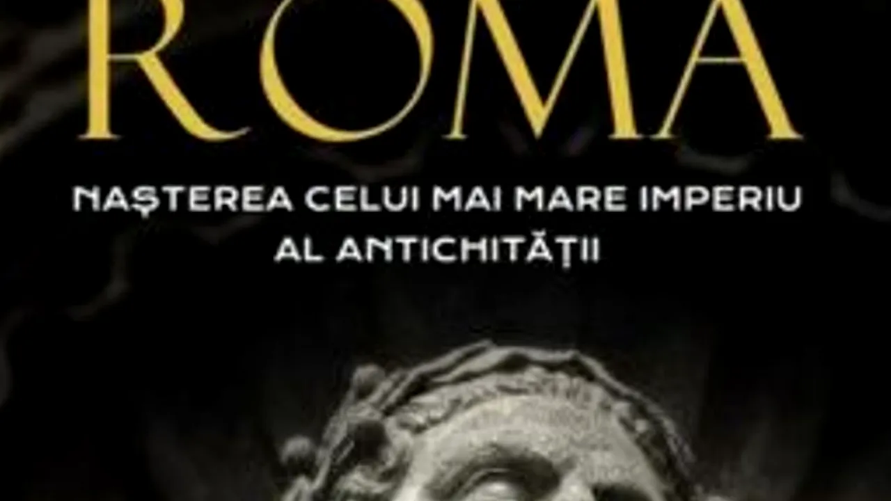 O carte pe zi: „Roma. Naşterea celui mai mare imperiu al Antichităţii”, de Anthony Everitt