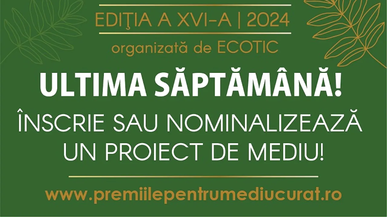 Ultima săptămână pentru a-ţi înscrie proiectul în Gala Premiilor pentru un Mediu Curat!