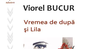 O carte pe zi: „Vremea de după şi Lila”, de Viorel Bucur