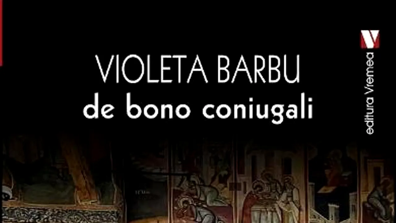 O carte pe zi: „de bono coniugali” de Violeta Barbu
