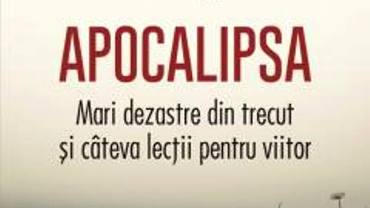O carte pe zi:„Apocalipsa. Mari dezastre din trecut şi câteva lecţii pentru viitor” de N. Ferguson