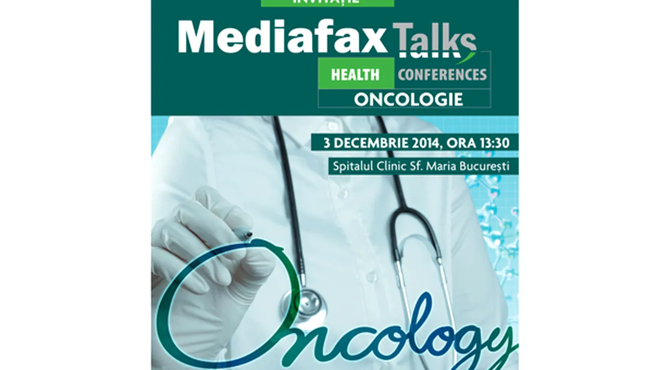 Conferinţă Mediafax: Accesul pacienţilor cu cancer la informaţii şi la tratamente noi şi inovatoare