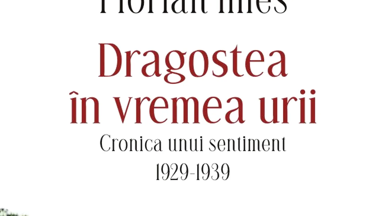 O carte pe zi: „Dragostea în vremea urii. Cronica unui sentiment 1920-1930” de Florian Illies