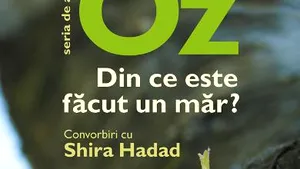 O carte pe zi. „Din ce e făcut un măr?” Amos Oz, convorbiri cu Shira Hadad