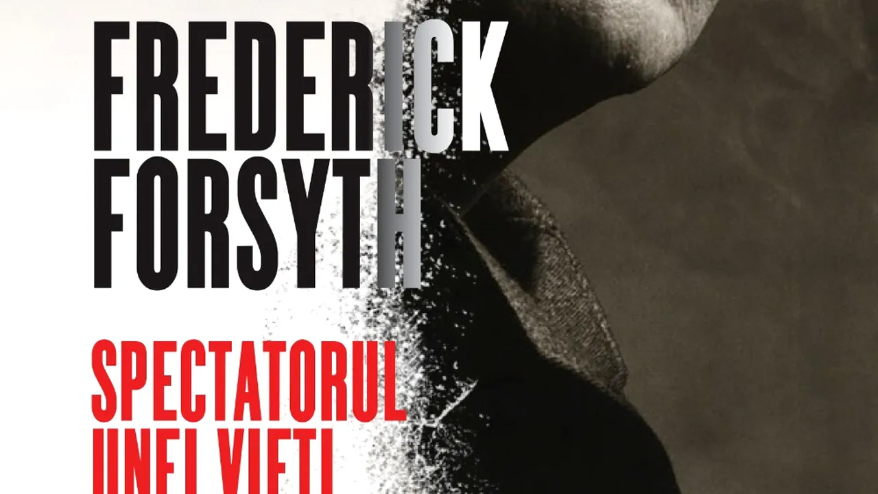 O carte pe zi: „Spectatorul unei vieţi fascinante” de Frederick Forsyth