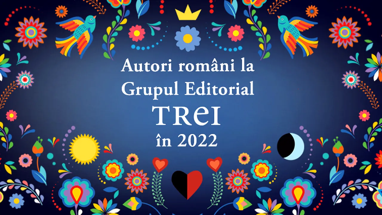 Titluri noi semnate de autori români în 2022, la Grupul Editorial Trei