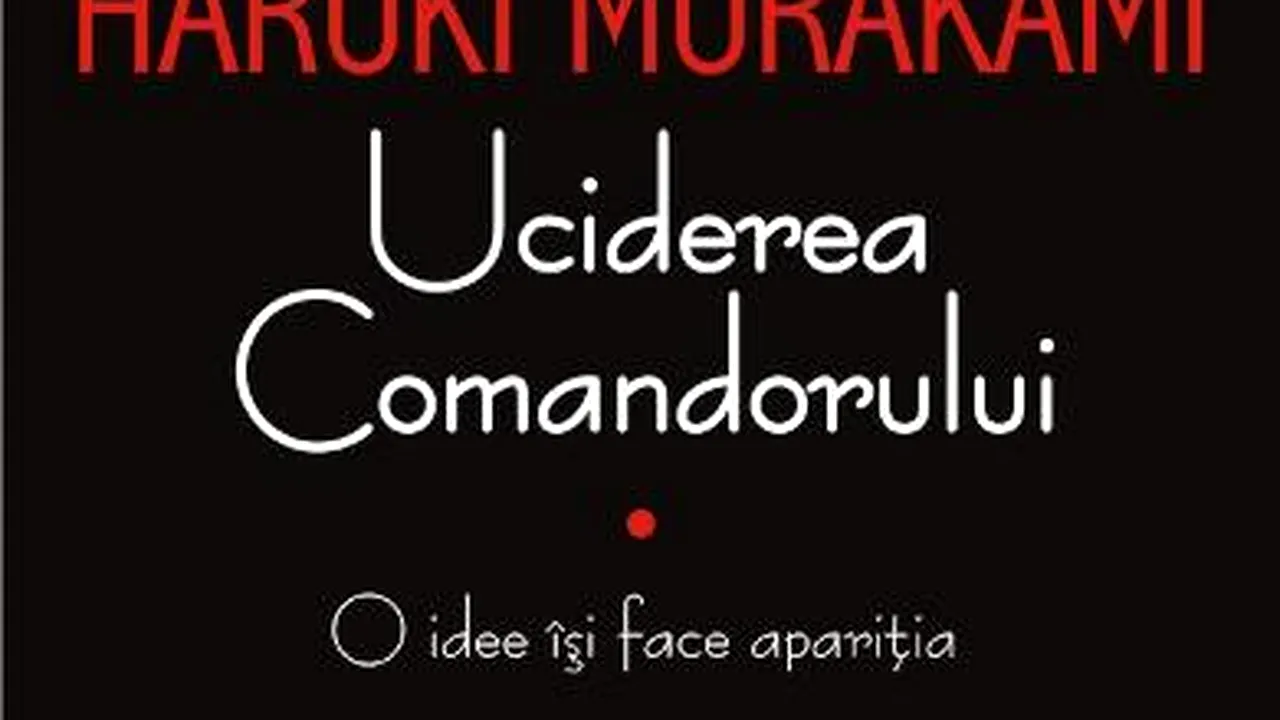 O carte pe zi: „Uciderea comandorului” de Haruki Murakami