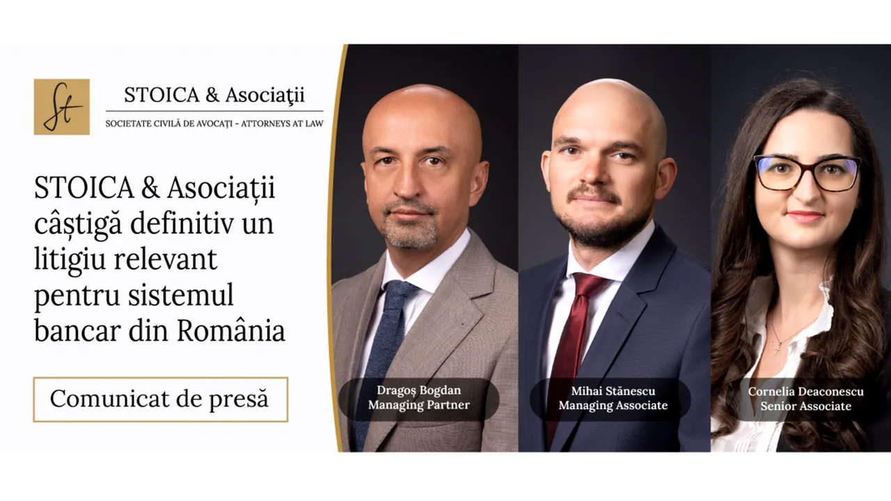 STOICA & Asociaţii câştigă definitiv un litigiu relevant pentru sistemul bancar din România

