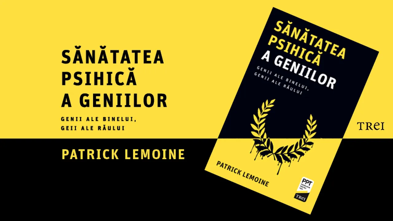 „Sănătatea psihică a geniilor” binelui şi răului, analizată