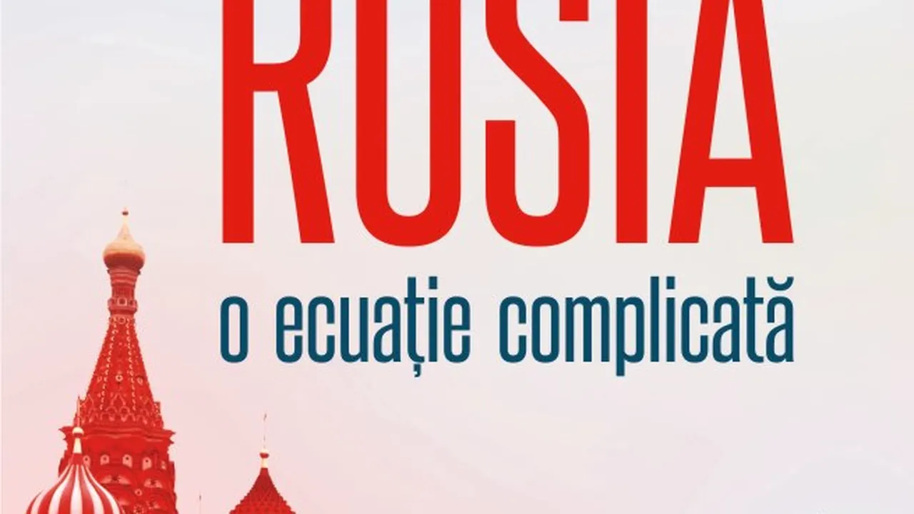 O carte pe zi: „Rusia. O ecuaţie complicată” de Armand Goşu