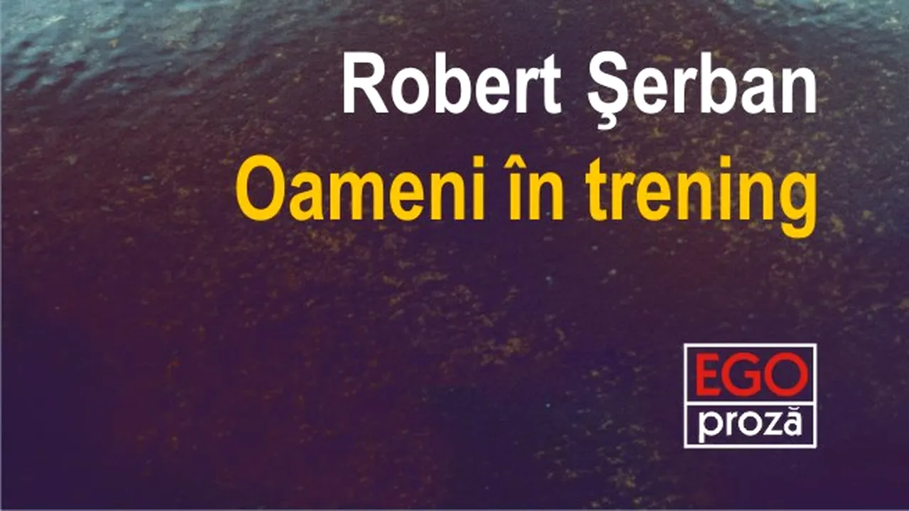 O carte pe zi: „Oameni în trening” de Robert Şerban