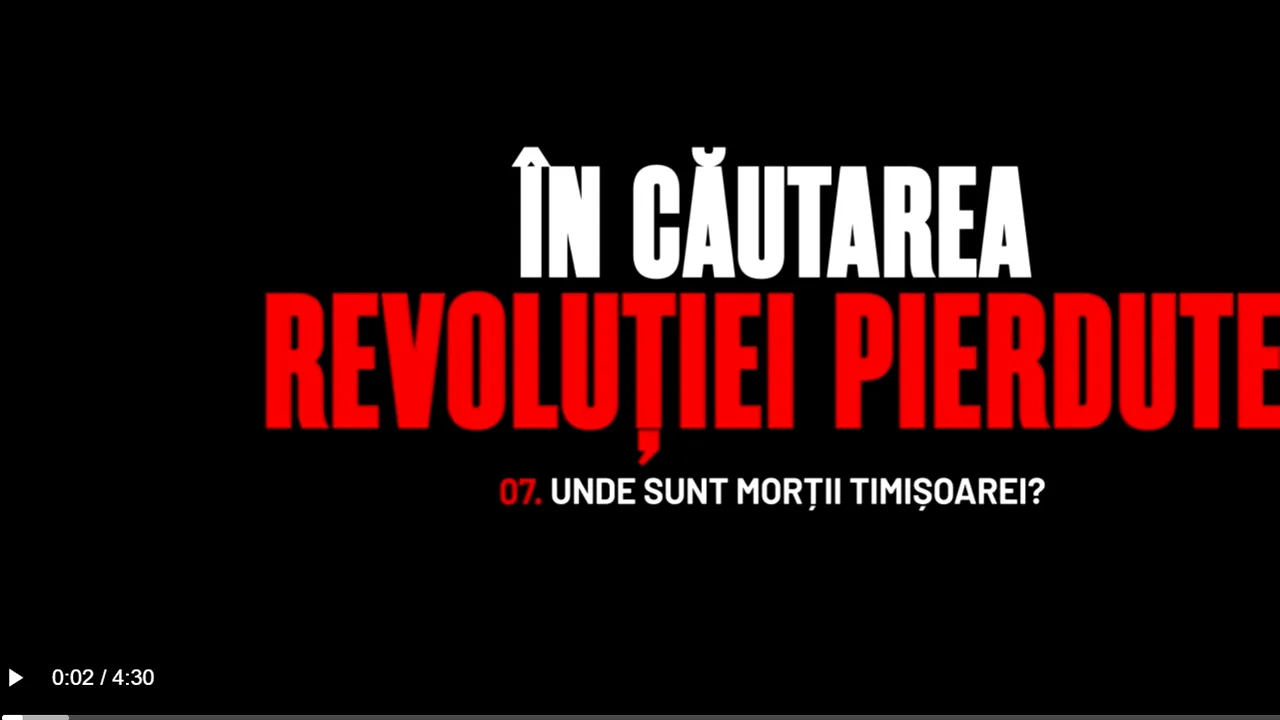 În căutarea revoluţiei pierdute. Episodul 7 - Unde sunt morţii Timişoarei? 