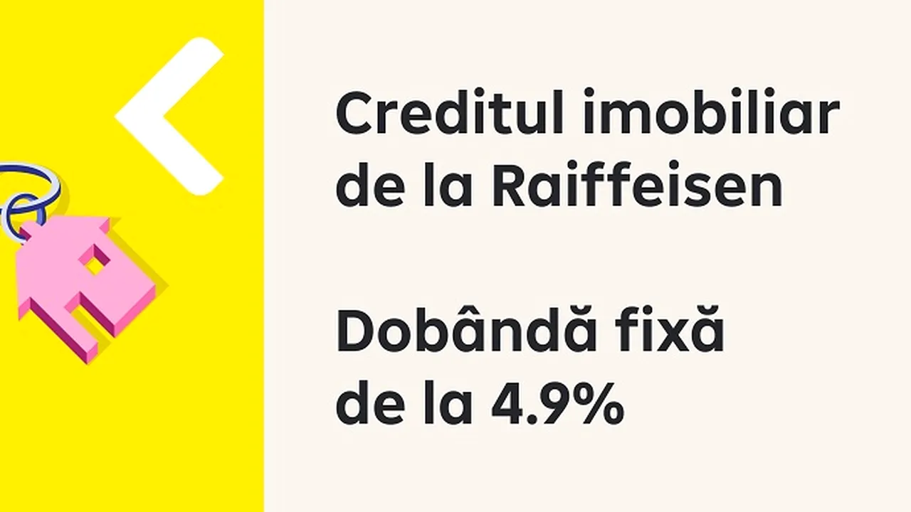 Credite imobiliare Raiffeisen Bank cu dobândă fixă de la 4,9% pe an