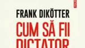 O carte pe zi.  ”Cum să fii dictator,” de Frank Dikötter