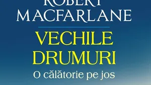O carte pe zi: „Vechile drumuri. O călătorie pe jos”, de Robert Macfarlane
