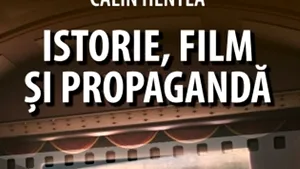 O carte pe zi: „Istorie, film şi propagandă”, de Călin Hentea