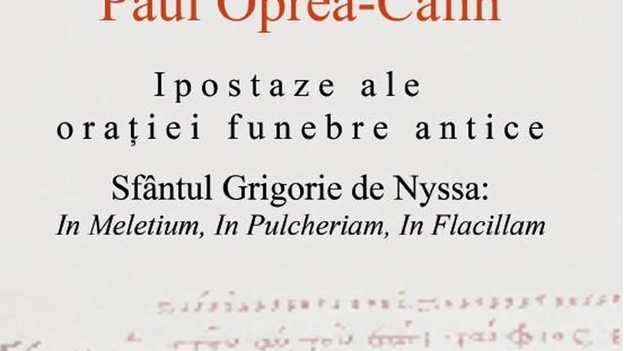 O carte pe zi: „Ipostaze ale oraţiei funebre antice”, de Paul Oprea-Călin