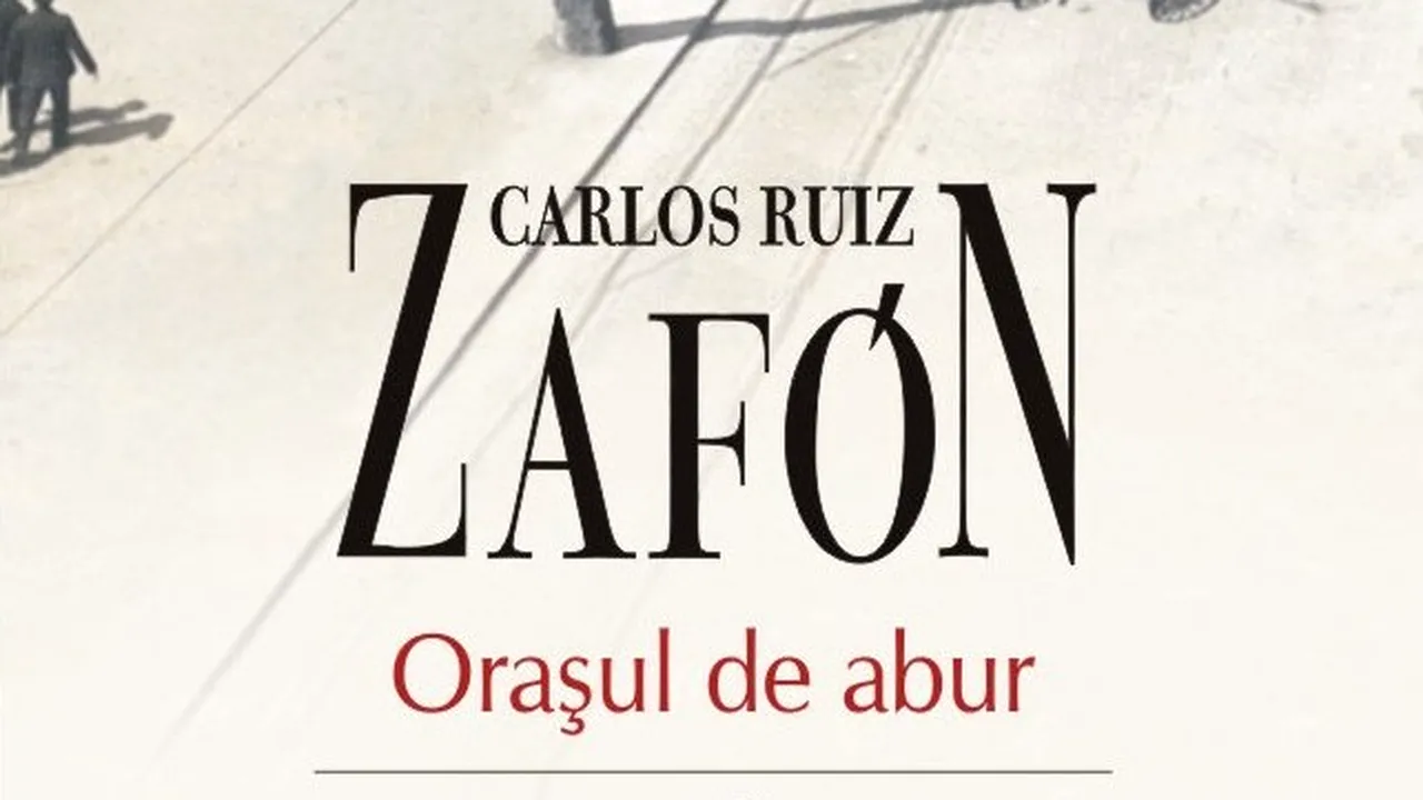 O carte pe zi: „Oraşul de abur” de Carlos Ruiz Zafón