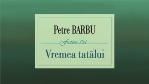 O carte pe zi: „Vremea tatălui”, de Petre Barbu