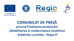 COMUNICAT DE PRESĂ privind Finalizarea proiectului  „Reabilitarea și modernizarea imobilului - Grădinița Luminița - Etapa II”