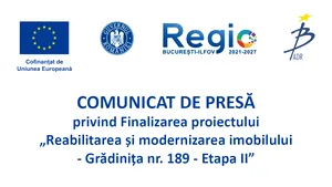 COMUNICAT DE PRESĂ privind Finalizarea proiectului  „Reabilitarea și modernizarea imobilului - Grădinița nr. 189 - Etapa II”
