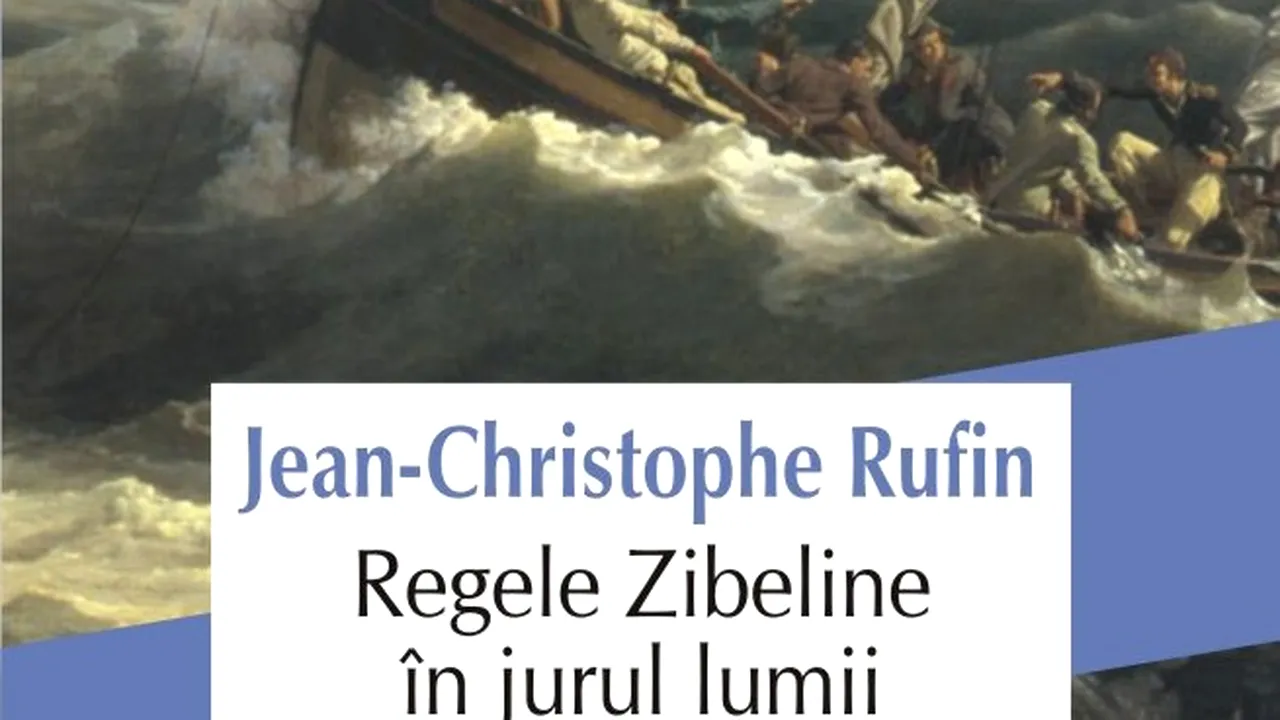 O carte pe zi: „Regele Zibeline în jurul lumii”, de Jean-Christophe Rufin