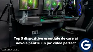 Top 5 dispozitive esenţiale de care ai nevoie pentru un joc video perfect
